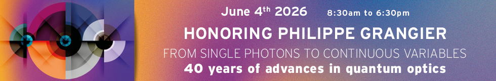 Evénement en l’honneur de Philippe Grangier « Du photon unique aux variables continues : 40 ans d'avancées en optique quantique »>